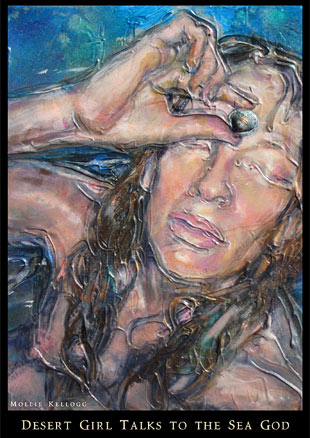 Desert Girl Talks to the Sea God by Mollie Kellogg